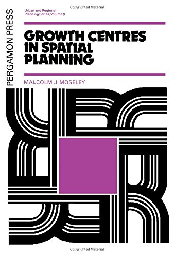 Growth centres in spatial planning (Urban and regional planning series) (9780080180557) by Moseley, Malcolm J