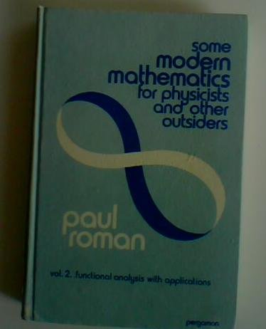 9780080181349: Some Modern Mathematics for Physicists & Other Outsiders Vol. 2: Introduction to Algebra, Topology, & Functional Analysis (v. 2)