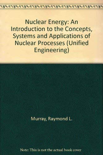Imagen de archivo de NUCLEAR ENERGY, an Introduction to the Concepts, Systems, and Applications of Nuclear Processes a la venta por Book Orphanage