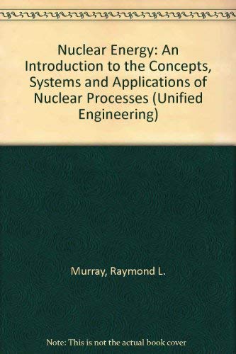 Nuclear Energy: An Introduction to the Concepts, Systems and Applications of Nuclear Processes