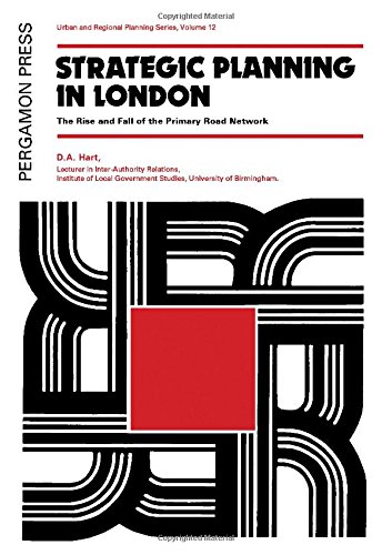 Strategic planning in London: The rise and fall of the primary road network (Urban and regional planning series) (9780080197807) by Hart, Douglas A