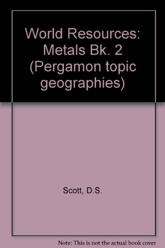 World Resources: Metals Bk. 2 (Pergamon topic geographies) (9780080206400) by D.S. Scott