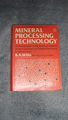 Stock image for MINERAL PROCESSING TECHNOLOGY An Introduction to the Practical Aspects of Ore Treatment and Mineral Recovery (In SI/metric Units) for sale by Zane W. Gray, BOOKSELLERS