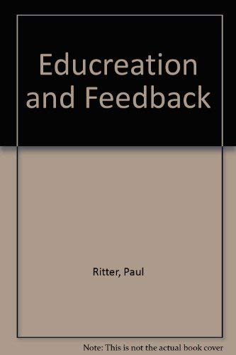 Educreation and feedback: Education for creation, growth, and change : the concept, general implications, and specific applications to schools of ... technology, engineering, and social studies) (9780080214764) by Ritter, Paul