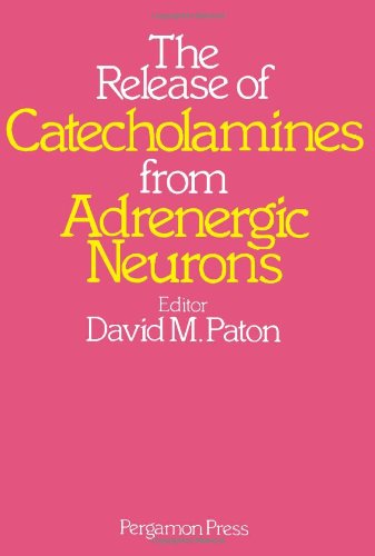 The Release of catecholamines from adrenergic neurons (9780080215365) by David M. Paton