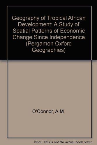 Beispielbild fr The Geography of Tropical African Development: A Study of Spatial Patterns of Economic Change Since Independence zum Verkauf von PsychoBabel & Skoob Books