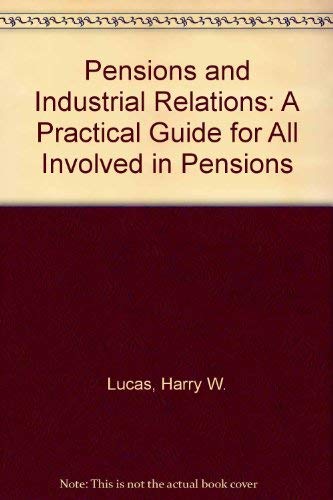 Pensions and industrial relations: A practical guide for all involved in pensions (9780080219462) by Lucas, Harry