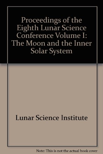 Proceedings of the Eighth Lunar Science Conference Volume I: The Moon and the Inner Solar System