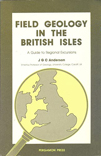 9780080220543: Field Geology in the British Isles: A Guide to Regional Excursions (Pergamon International Library of Science, Technology, Engineering & Social Studies)