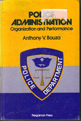 Police Administration: Organization and Performance (9780080222202) by Bouza, Anthony V