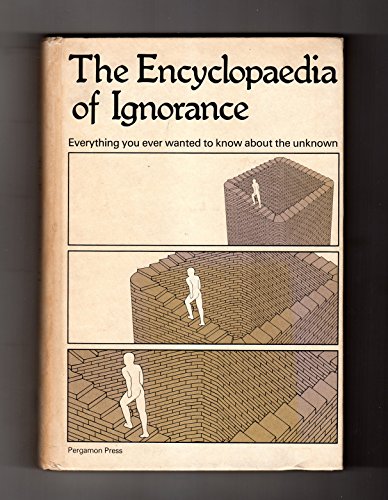 The Encyclopaedia of Ignorance. Everything you ever wanted to know about the unknown.
