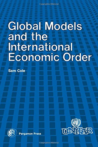 Global Models and the International Economic Order (9780080229911) by Sam Cole