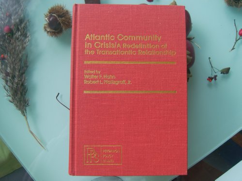 Atlantic community in crisis: A redefinition of the transatlantic relationship (Pergamon policy studies) (9780080230030) by Walter F. Hahn; Robert L. Pfaltzgraff Jr.