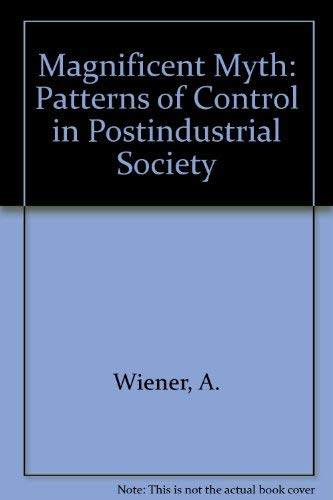 Stock image for Magnificent myth: Patterns of control in post-industrial society (Pergamon international library of science, technology, engineering and social studies) for sale by Wonder Book