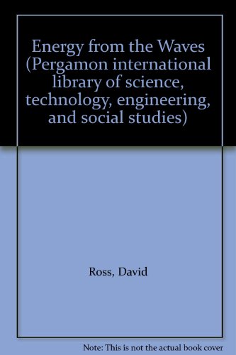 Energy from the waves: The first-ever book on a revolution in technology (Pergamon international library of science, technology, engineering, and social studies) (9780080232713) by David Ross