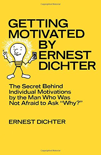 Stock image for Getting motivated by Ernest Dichter: The secret behind individual motivations by the man who was not afraid to ask "why?" for sale by GoldBooks