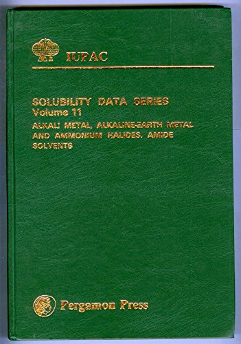 Stock image for Alkali Metal, Alkaline-earth Metal and Ammonium Halides in Amide Solvents. IUPAC Solubility Data Series, Volume 11. for sale by Zubal-Books, Since 1961