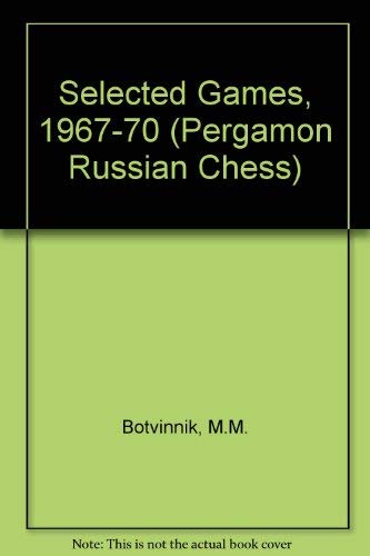 Stock image for Selected Games: 1967 - 1970 (Pergamon Russian Chess) for sale by Sequitur Books