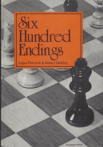 Six Hundred Endings (9780080241371) by Lajos Portisch; Balazs Sarkozy
