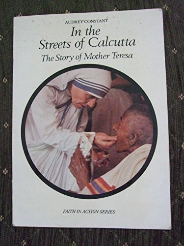 Imagen de archivo de In the Streets of Calcutta: Story of Mother Teresa (Faith in Action) a la venta por The Guru Bookshop