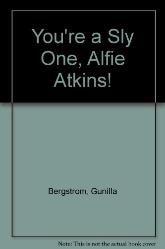 You're a Sly One, Alfie Atkins! (9780080241982) by Gunilla Bergstrom