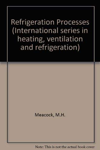 9780080242347: Refrigeration Processes: A Practical Handbook on the Physical Properties of Refrigerants and Their Applications (International Series I