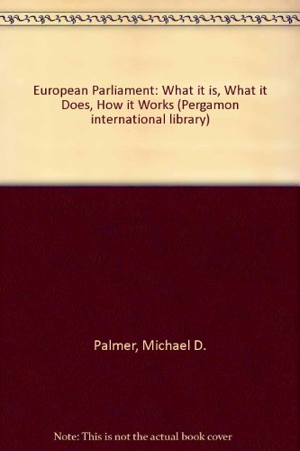 9780080245362: The European Parliament: What it is, what it does, how it works (Pergamon international library of science, technology, engineering, and social studies)