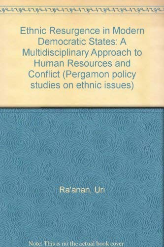 Ethnic resurgence in modern, democratic states: A multidisciplinary approach to human resources and conflict (Pergamon policy studies on ethnic issues) (9780080246475) by Uri Ra'anan