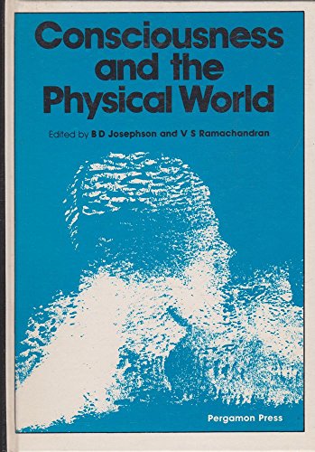 9780080246956: Consciousness and the Physical World: Proceedings of the Conference on Consciousness Held at the University of Cambridge, 9Th-10th January, 1978