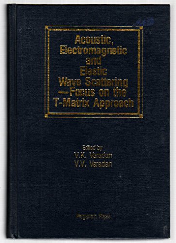 Stock image for Acoustic, Electromagnetic and Elastic Wave Scattering: Focus on the T-matrix Approach - International Symposium held at The Ohio State University, Columbus, Ohio, USA, June 25-27, 1979 for sale by Solr Books