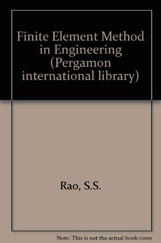 The finite element method in engineering (Pergamon international library of science, technology, engineering and social studies) (9780080254678) by S. S. Rao