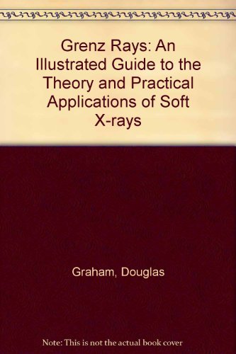 Stock image for Grenz Rays: An Illustrated Guide to the Theory and Practical Applications of Soft X-Rays for sale by Anybook.com