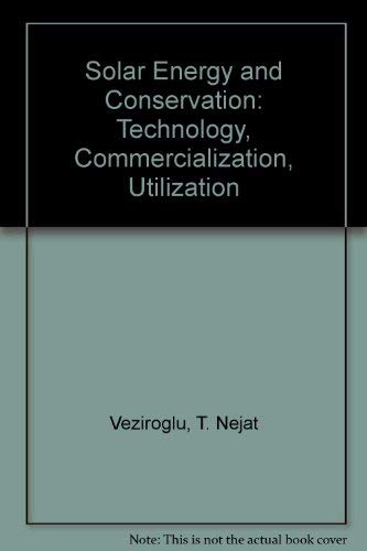 Solar energy and conservation: Technology, commercialization, utilization : proceedings of the Solar Energy and Conservation Symposium, 11-13 December 1978, Miami Beach, Florida (9780080255514) by T. Nejat Veziroglu