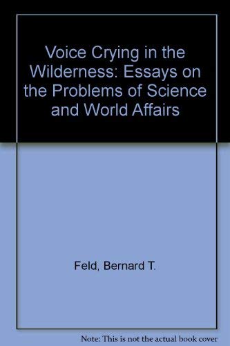 A Voice Crying in the Wilderness: Essays on the Problems of Science and World Affairs (9780080260655) by Bernard Taub Feld