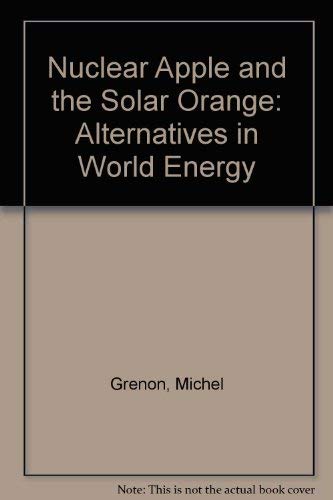 Imagen de archivo de The Nuclear Apple and the Solar Orange: Alternatives in World Energy a la venta por Reader's Corner, Inc.