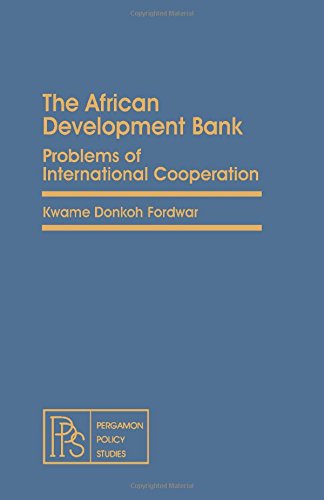 The African Development Bank - Problems of International Cooperation Pergamon Policy Studies on I...