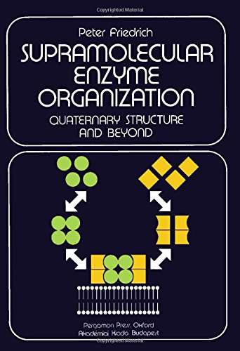 Supramolecular Enzyme Organization: Quaternary Structure and Beyond (9780080263762) by Friedrich, Peter