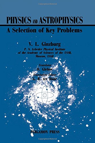 Physics and astrophysics: A selection of key problems (Pergamon international library of science, technology, engineering, and social studies) (9780080264981) by Ginzburg, V. L