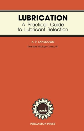 9780080267272: Lubrication: A Practical Guide to Lubricant Selection (Materials Engineering Practice S.)