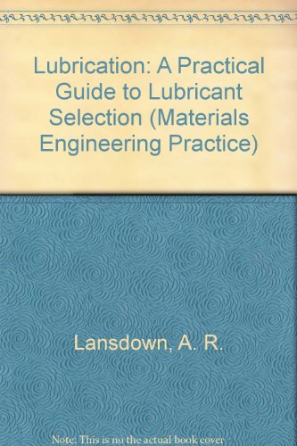 9780080267289: Lubrication: A Practical Guide to Lubricant Selection (Materials Engineering Practice S.)