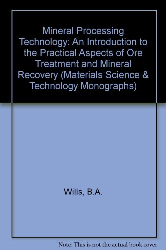 9780080273228: Mineral processing technology: An introduction to the practical aspects of ore treament and mineral recovery : (in SI/metric units) (International series on materials science and technology)