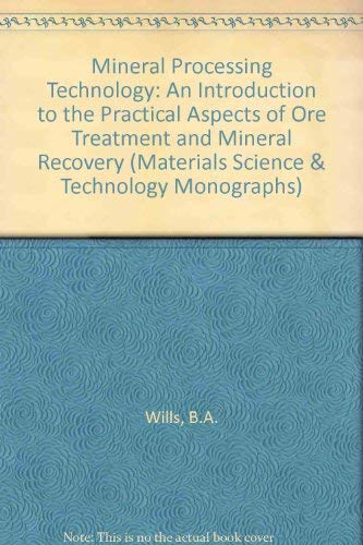 Stock image for Mineral processing technology: An introduction to the practical aspects of ore treament and mineral recovery : (in SI/metric units) (International series on materials science and technology) for sale by HPB-Red