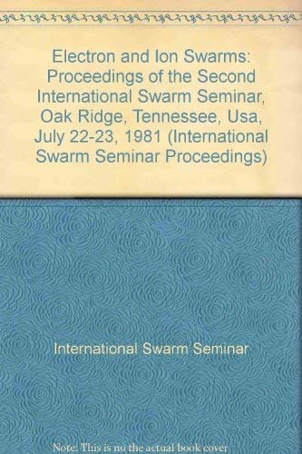 Beispielbild fr Electron and Ion Swarms: Proceedings of the Second International Swarm Seminar, Oak Ridge, Tennessee, Usa, July 22-23, 1981 (International Swarm Seminar Proceedings) zum Verkauf von GuthrieBooks