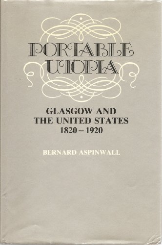 Beispielbild fr Portable Utopia: Glasgow and the United States, 1820-1920 zum Verkauf von Montana Book Company