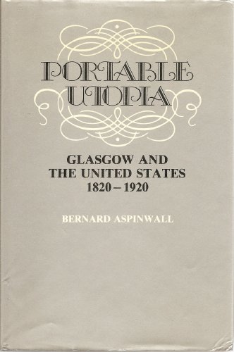 Stock image for Portable Utopia: Glasgow and the United States, 1820-1920 for sale by Alexander Books (ABAC/ILAB)