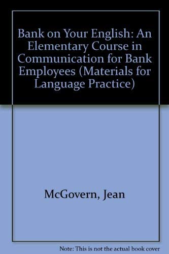Stock image for Bank on Your English: An Elementary Course in Communication for Bank Employees (Materials for Language Practice) McGovern, John for sale by tomsshop.eu