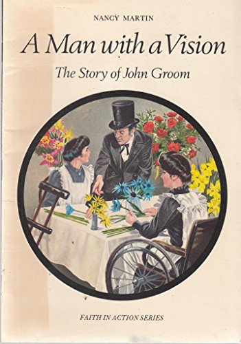 A Man with a Vision: The Story of John Groom (Faith in Action Series) (9780080293042) by Martin, Nancy