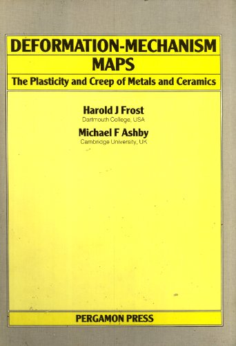 Deformation-Mechanism Maps: The Plasticity and Creep of Metals and Ceramics (9780080293387) by Frost, Harold J.; Ashby, M. F.