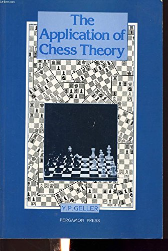 The Application of Chess Theory (Russian Chess) - Geller, Efim Petrovich