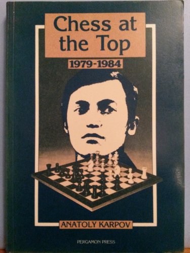 Chess at the Top, 1979-1984 (9780080297705) by Karpov, Anatoly